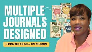 How I Easily Create Multiple Journals (In MINUTES) to Sell on Amazon! Canva Hack for Non Designers