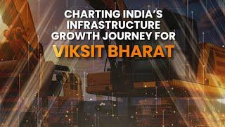 Charting India's Infrastructure Growth Journey For Viksit Bharat