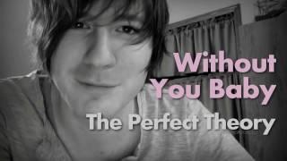 Without You Baby - The Perfect Theory with Lyrics