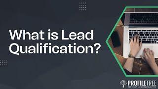 What Does Lead Qualification Mean? | How to Qualify Sales Leads | Lead Qualification Explained