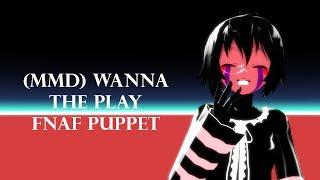 (MMD) Wanna The Play/ FNAF Puppet