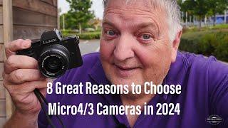 8 Great reasons to use Micro 43 cameras in 2024