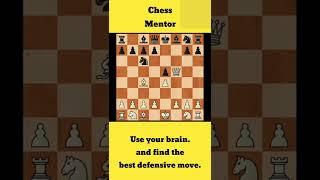 Chess defensive move | Chess mentor | use your brain and find the best defensive moves