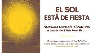 EL SOL ESTÁ DE FIESTA | Un mensaje de Omraam Mikhaël Aïvanhov a través de Silah Pere Sicart