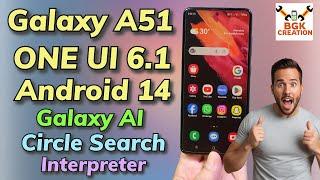 Galaxy A51 ONE UI 6.1 Android 14 Galaxy Ai Features