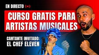 Curso GRATIS para ARTISTAS musicales en DIRECTO | Cantante invitado @elchefeleven