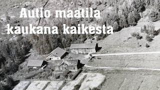 Autio korpi maatila perustettu 1800-luvulla paljon nähtävää