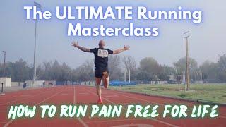 How To Run FOR LIFE Without Pain - The Ultimate Running Masterclass