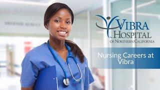 Nursing Careers at Vibra Hospital of Northern California