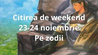 Citirea de weekend,23-24 noiembrie,pe zodii !!