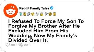 I Refused To Force My Son To Forgive My Brother After He Excluded Him From His....- Reddit Family