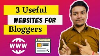 3 Best Useful Website for Bloggers and Digital Marketers to Make Blogging journey Easy