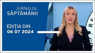 Jurnalul Săptămânii, ediția din 06.07.2024