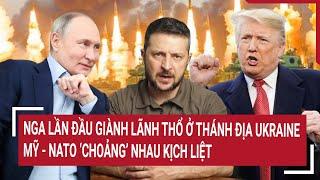 Thời sự quốc tế: Nga lần đầu giành lãnh thổ ở thánh địa Ukraine, Mỹ- NATO choảng nhau kịch liệt