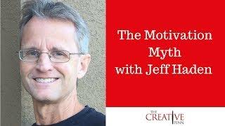 The Motivation Myth. How High Achievers Really Set Themselves Up To Win With Jeff Haden