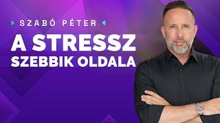 A stressz szebbik oldala - Szabó Péter