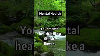 Daily Dose - Mental Health: Your mental health is like a delicate flower...