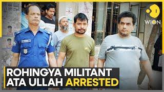 Rohingya Militant Leader Ata Ullah And Associates Captured | World News | WION