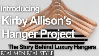 Kirby Allison's Hanger Project - The Story Behind Luxury Hangers - Men's Clothing Hangers