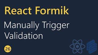 React Formik Tutorial - 26 - Manually trigering validation