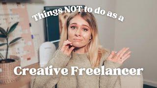 5 Things NOT to do as a Creative Freelancer! [Freelancing Tips]