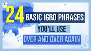 24 Igbo phrases you will use over and over again - Igbo Language Lesson