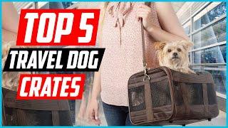 Top 5 Best Travel Dog Crates in 2024