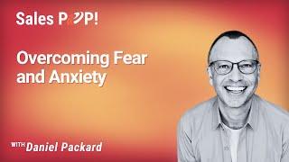 Overcoming Fear and Anxiety with Daniel Packard