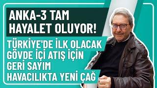 ANKA-3 TAM HAYALET OLUYOR! TÜRKİYE'DE İLK OLACAK GÖVDE İÇİ ATIŞ İÇİN GERİ SAYIM HAVACILIKTA YENİ ÇAĞ