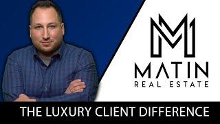 The Luxury Client Difference at Matin Real Estate