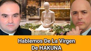  Hablemos De La Virgen De HAKUNA 🫣 Padre Jaime Mercant y Luis Román