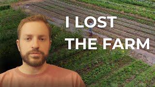 I lost the farm