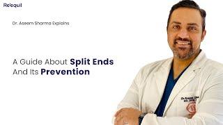 A Guide About Split Ends And Its Prevention  - By Dr. Aseem Sharma