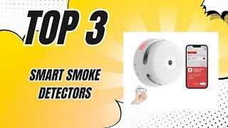  Top 3 Smart Smoke Detectors for a Safer, Smarter Home!  [2024]