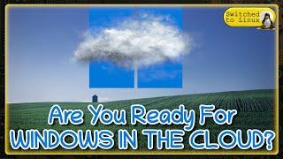 Are You Ready for WINDOWS IN THE CLOUD?