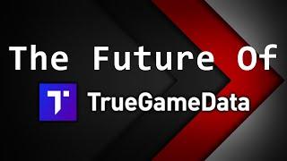 The Future Of TrueGameData...