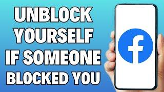 How to Unblock Yourself On Facebook if Someone Blocked You