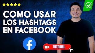 ¿Cómo se USAN los HASHTAGS en Facebook? - Estrategia de redes sociales