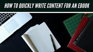 How To Quickly and Easily Write Content For An Ebook