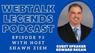 Webtalk Legends Podcast, episode 93, Edward Regan with host Shawn Ziem