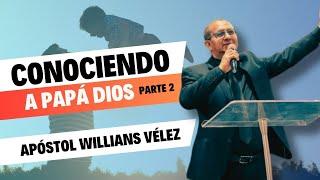 Conociendo a Papá Dios (Parte 2) | Apóstol Willians Vélez