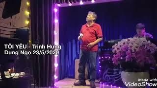 TÔI YÊU - Dung Ngo 23/5/2020 Trịnh Hưng