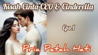 Ep1 Pria Patah Hati | Kisah Cinta  CEO & Cinderella| Novel Romantis