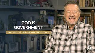 God Is Government | Give Him 15  Daily Prayer with Dutch | December 2, 2024