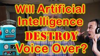 Will Artificial Intelligence Destroy Voice Over