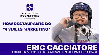 How Restaurants Do "4 Walls Marketing" | Eric Cacciatore of Restaurant Unstoppable