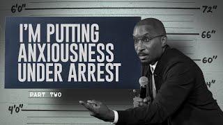 I'm Putting Anxiousness Under Arrest Part. 2 | Arresting Anxiousness Part. 2 | Dr. Dharius Daniels