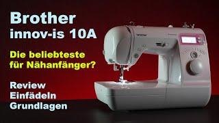 Brother innov-is 10A - ideal für Nähanfänger? Review | Einfädeln | Grundlagen