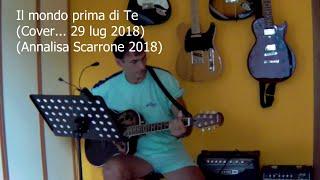 Il mondo prima di Te (Cover... Annalisa Scarrone 2018).