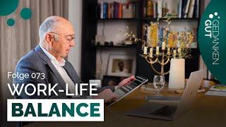 Work-Life-Balance – Folge 073 | GedankenGut Podcast